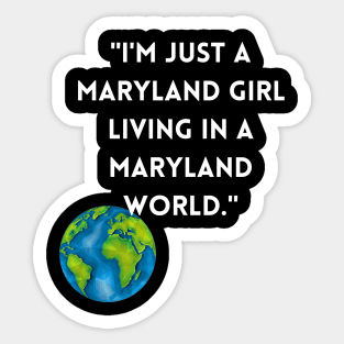 I'M JUST A MARYLAND GIRL LIVING IN A MARYLAND WORLD DESIGN Sticker